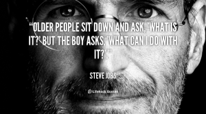 quote-Steve-Jobs-older-people-sit-down-and-ask-what-101143_2
